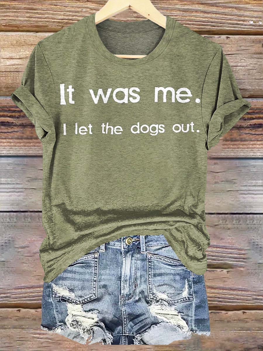 It Was Me. I Let The Dogs Out Print Crew Neck T-Shirt